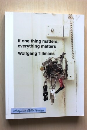 WOLFGANG TILLMANS If one thing matters everything matters Deutsche